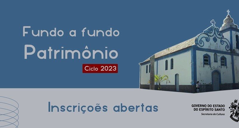 Inscrições estão abertas para edital Fundo a Fundo Patrimônio Ciclo 2023